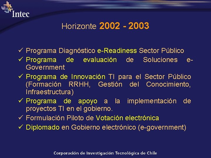 Horizonte 2002 - 2003 ü Programa Diagnóstico e-Readiness Sector Público ü Programa de evaluación