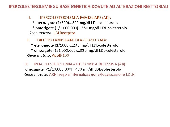 IPERCOLESTEROLEMIE SU BASE GENETICA DOVUTE AD ALTERAZIONI REETTORIALI I. IPERCOLESTEROLEMIA FAMIGLIARE (AD): * eterozigote