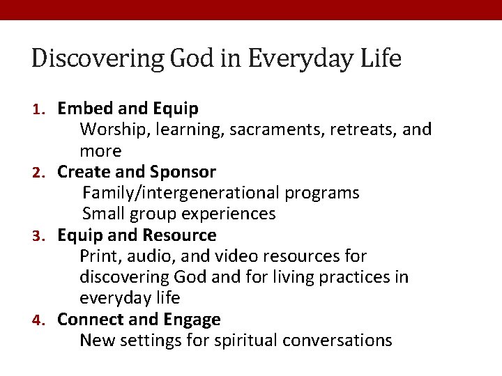 Discovering God in Everyday Life 1. Embed and Equip Worship, learning, sacraments, retreats, and