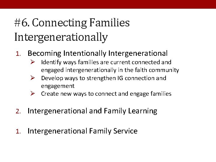 #6. Connecting Families Intergenerationally 1. Becoming Intentionally Intergenerational Ø Identify ways families are current