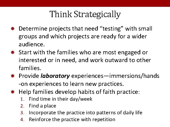 Think Strategically Determine projects that need “testing” with small groups and which projects are