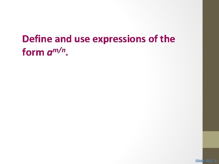 Objective 2 Define and use expressions of the form am/n. Slide 10. 2 -