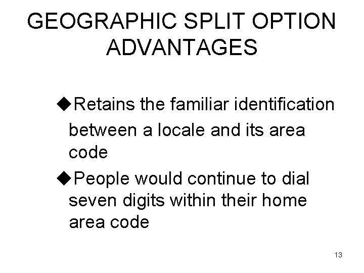 GEOGRAPHIC SPLIT OPTION ADVANTAGES u. Retains the familiar identification between a locale and its