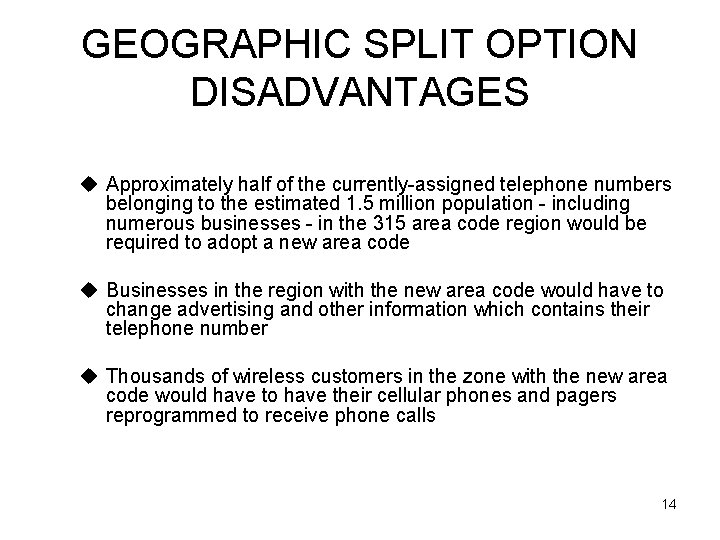 GEOGRAPHIC SPLIT OPTION DISADVANTAGES u Approximately half of the currently-assigned telephone numbers belonging to