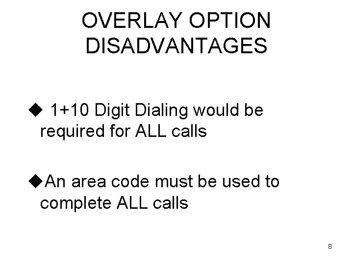 OVERLAY OPTION DISADVANTAGES u 1+10 Digit Dialing would be required for ALL calls u.