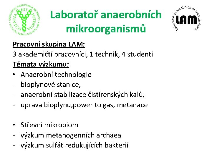 Laboratoř anaerobních mikroorganismů Pracovní skupina LAM: 3 akademičtí pracovníci, 1 technik, 4 studenti Témata