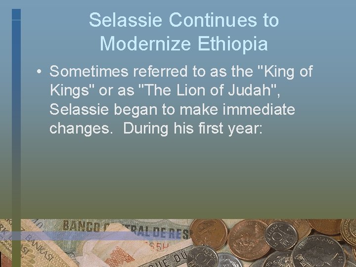 Selassie Continues to Modernize Ethiopia • Sometimes referred to as the "King of Kings"