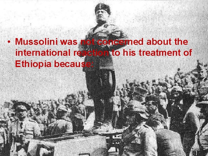  • Mussolini was not concerned about the international reaction to his treatment of