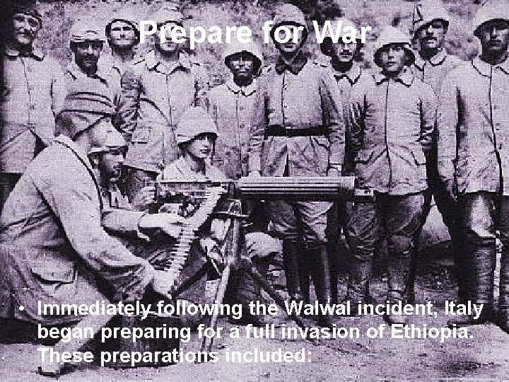 Prepare for War • Immediately following the Walwal incident, Italy began preparing for a