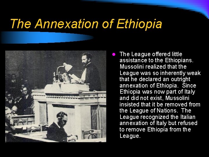 The Annexation of Ethiopia l The League offered little assistance to the Ethiopians. Mussolini