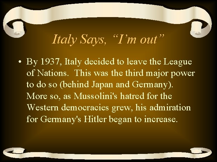 Italy Says, “I’m out” • By 1937, Italy decided to leave the League of