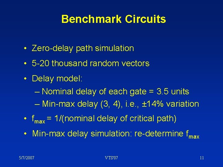 Benchmark Circuits • Zero-delay path simulation • 5 -20 thousand random vectors • Delay