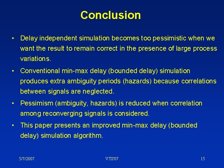 Conclusion • Delay independent simulation becomes too pessimistic when we want the result to