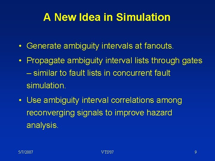 A New Idea in Simulation • Generate ambiguity intervals at fanouts. • Propagate ambiguity