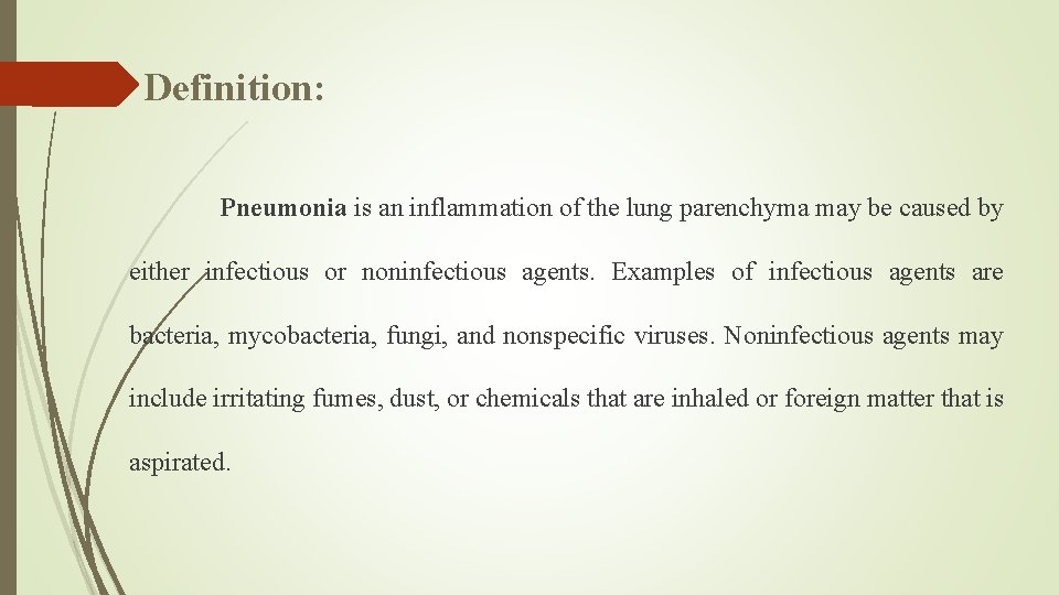 Definition: Pneumonia is an inflammation of the lung parenchyma may be caused by either