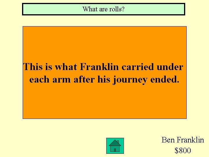 What are rolls? This is what Franklin carried under each arm after his journey