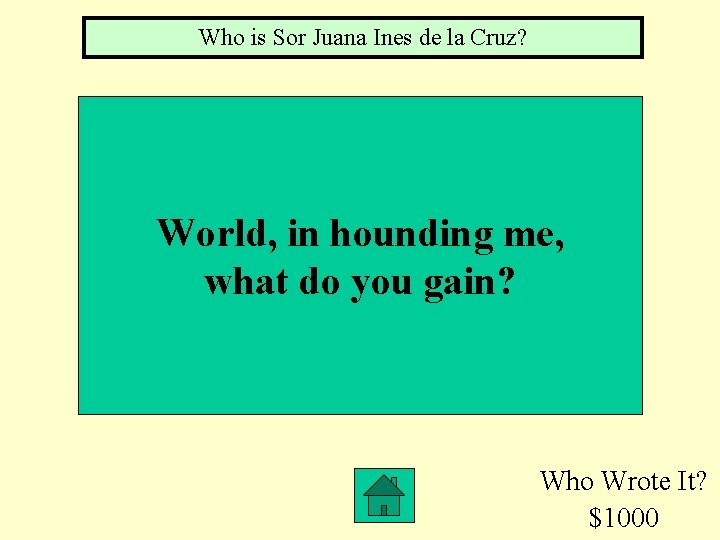 Who is Sor Juana Ines de la Cruz? World, in hounding me, what do