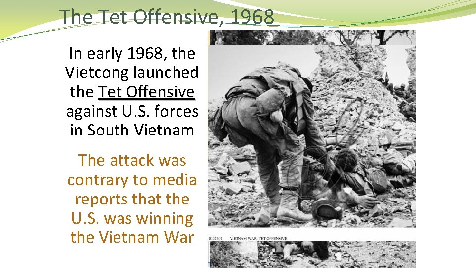 The Tet Offensive, 1968 In early 1968, the Vietcong launched the Tet Offensive against