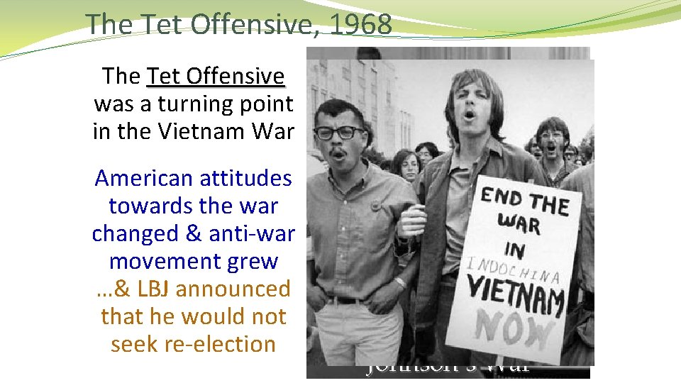 The Tet Offensive, 1968 The Tet Offensive was a turning point in the Vietnam