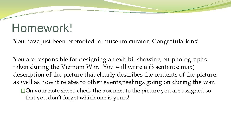Homework! You have just been promoted to museum curator. Congratulations! You are responsible for