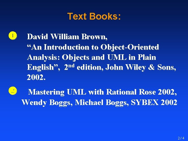 Text Books: David William Brown, “An Introduction to Object-Oriented Analysis: Objects and UML in