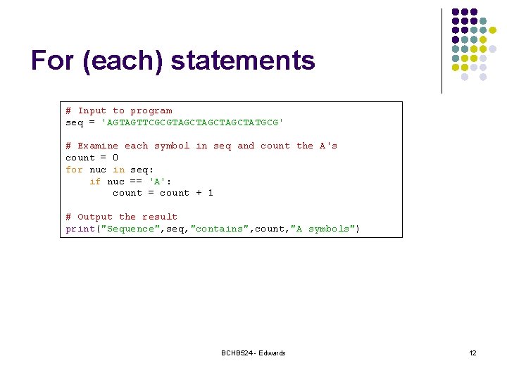 For (each) statements # Input to program seq = 'AGTAGTTCGCGTAGCTAGCTATGCG' # Examine each symbol