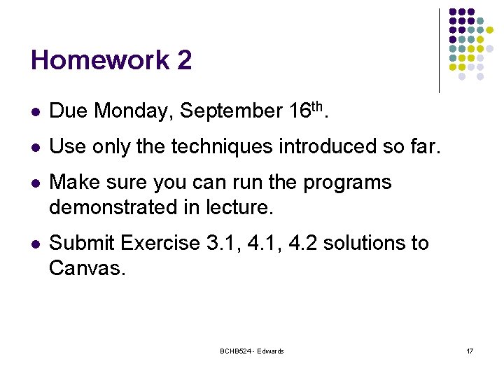 Homework 2 l Due Monday, September 16 th. l Use only the techniques introduced