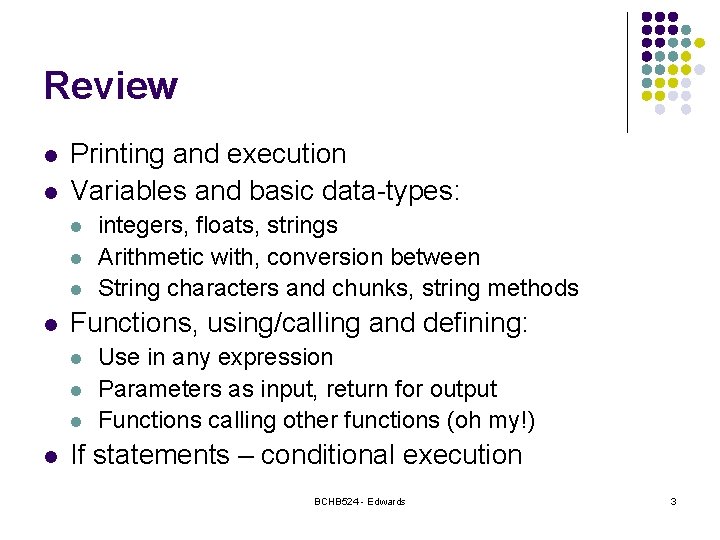 Review l l Printing and execution Variables and basic data-types: l l Functions, using/calling