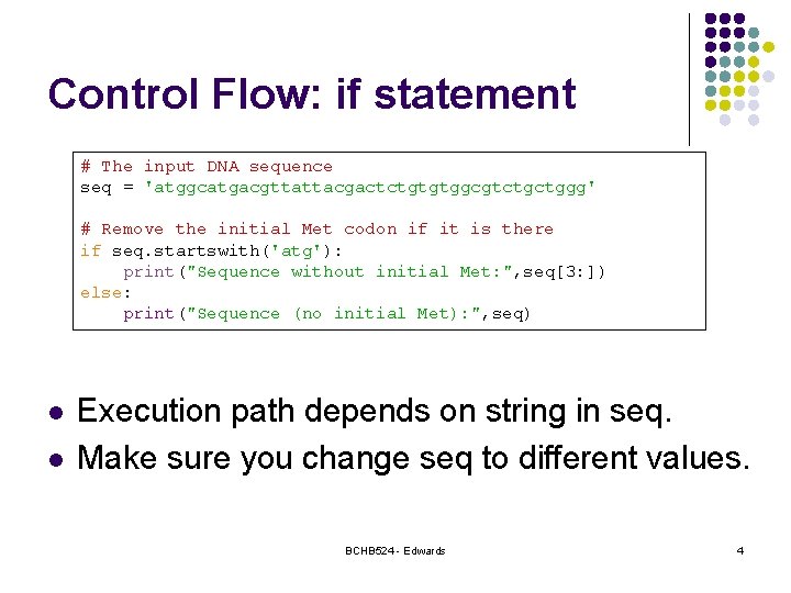 Control Flow: if statement # The input DNA sequence seq = 'atggcatgacgttattacgactctgtgtggcgtctgctggg' # Remove