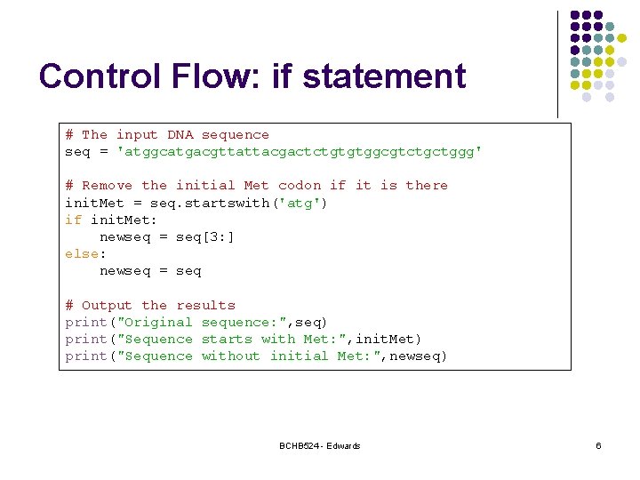 Control Flow: if statement # The input DNA sequence seq = 'atggcatgacgttattacgactctgtgtggcgtctgctggg' # Remove