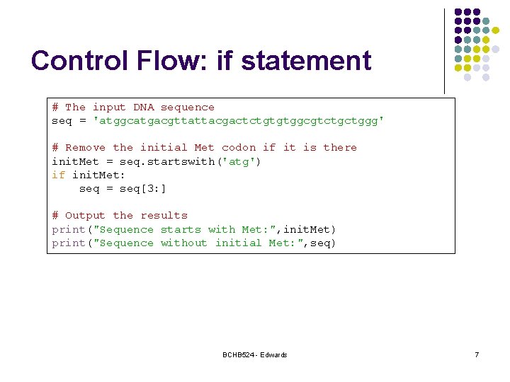 Control Flow: if statement # The input DNA sequence seq = 'atggcatgacgttattacgactctgtgtggcgtctgctggg' # Remove