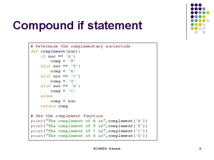 Compound if statement # Determine the complementary nucleotide def complement(nuc): if nuc == 'A':