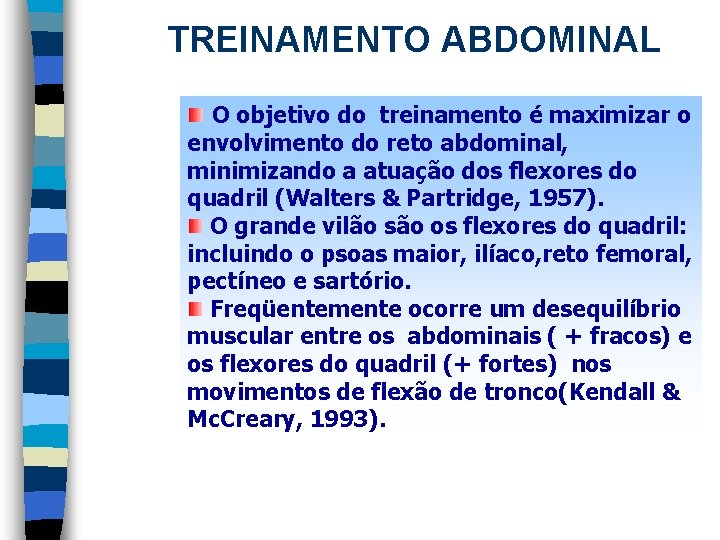 TREINAMENTO ABDOMINAL O objetivo do treinamento é maximizar o envolvimento do reto abdominal, minimizando