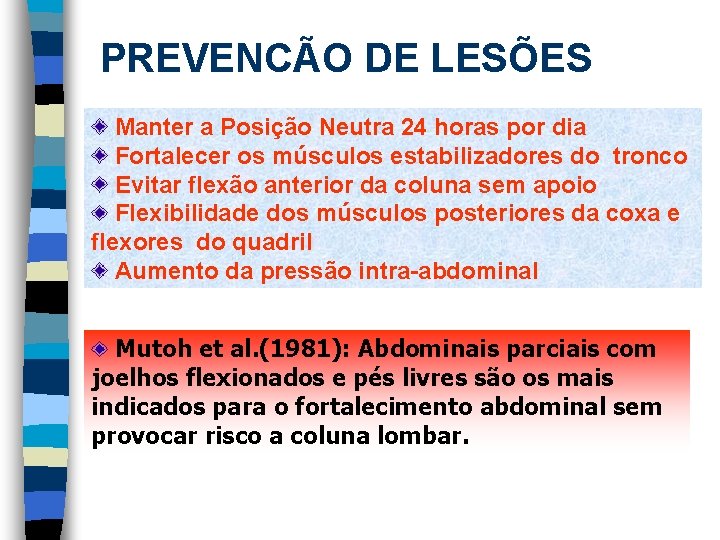 PREVENCÃO DE LESÕES Manter a Posição Neutra 24 horas por dia Fortalecer os músculos