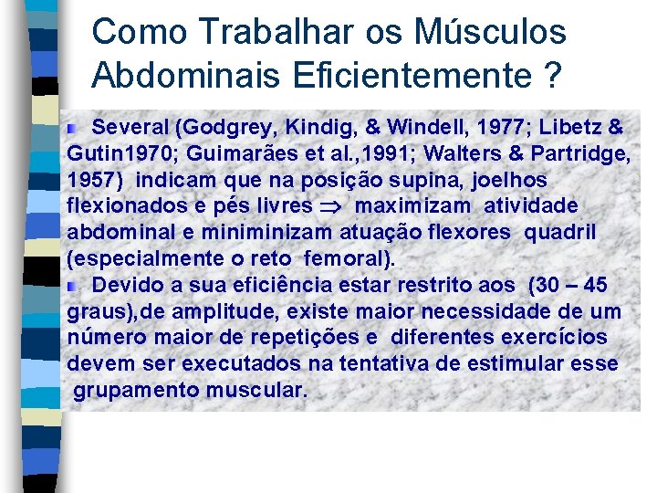 Como Trabalhar os Músculos Abdominais Eficientemente ? Several (Godgrey, Kindig, & Windell, 1977; Libetz