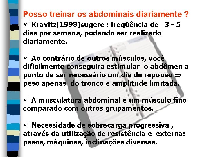 Posso treinar os abdominais diariamente ? ü Kravitz(1998)sugere : freqüência de 3 - 5