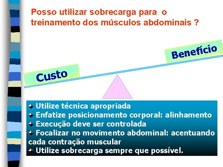 Posso utilizar sobrecarga para o treinamento dos músculos abdominais ? o i c í