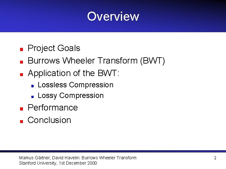 Overview Project Goals Burrows Wheeler Transform (BWT) Application of the BWT: Lossless Compression Lossy