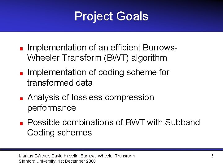 Project Goals Implementation of an efficient Burrows. Wheeler Transform (BWT) algorithm Implementation of coding