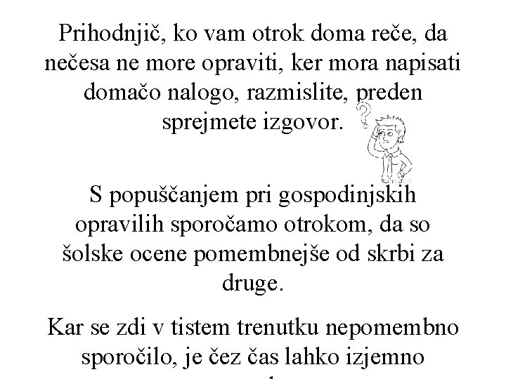 Prihodnjič, ko vam otrok doma reče, da nečesa ne more opraviti, ker mora napisati