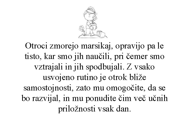 Otroci zmorejo marsikaj, opravijo pa le tisto, kar smo jih naučili, pri čemer smo