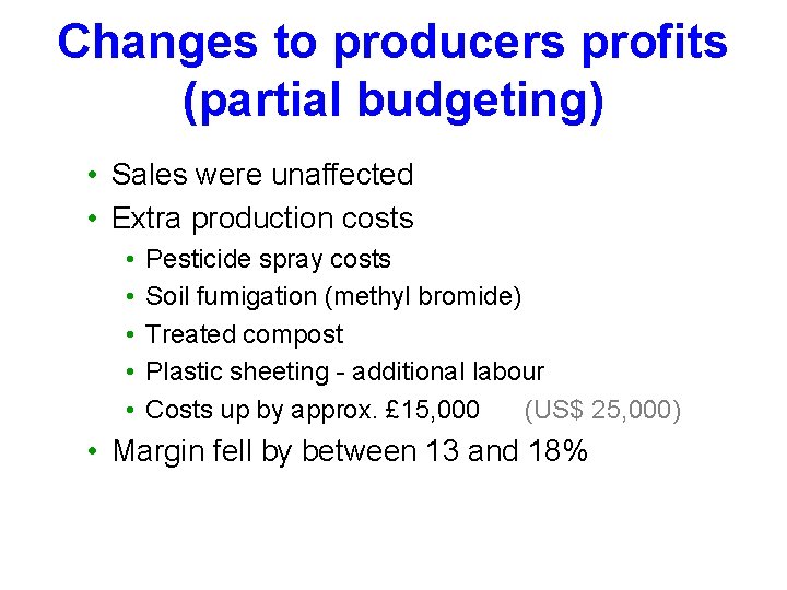 Changes to producers profits (partial budgeting) • Sales were unaffected • Extra production costs
