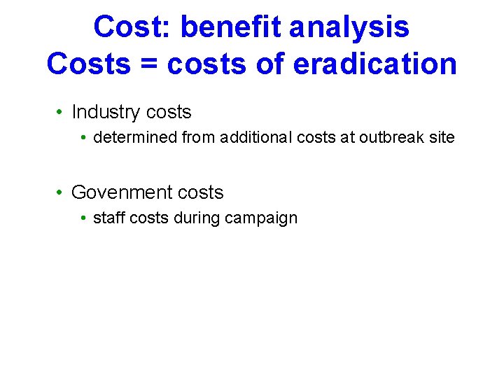 Cost: benefit analysis Costs = costs of eradication • Industry costs • determined from