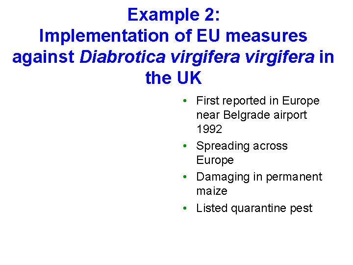 Example 2: Implementation of EU measures against Diabrotica virgifera in the UK • First