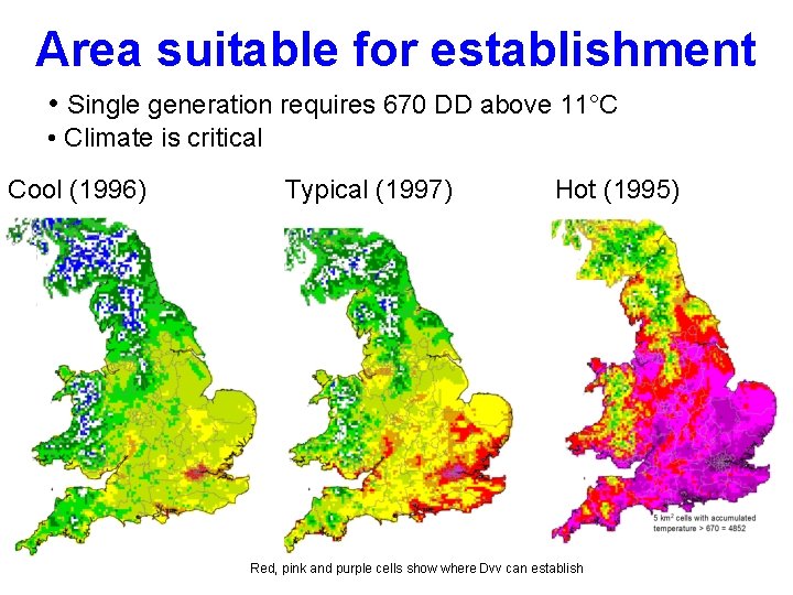 Area suitable for establishment • Single generation requires 670 DD above 11°C • Climate