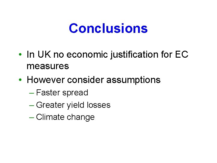 Conclusions • In UK no economic justification for EC measures • However consider assumptions
