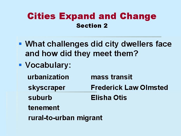 Cities Expand Change Section 2 § What challenges did city dwellers face and how