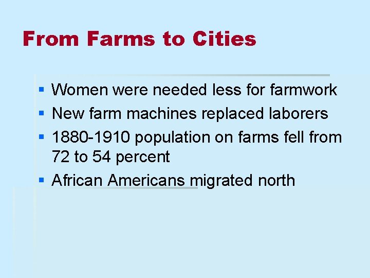 From Farms to Cities § Women were needed less for farmwork § New farm