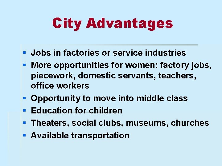 City Advantages § Jobs in factories or service industries § More opportunities for women: