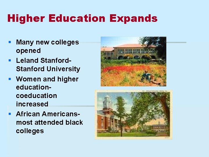 Higher Education Expands § Many new colleges opened § Leland Stanford University § Women